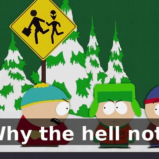 Why the hell not?