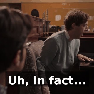 Uh, in fact...