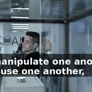 to manipulate one another and use one another,