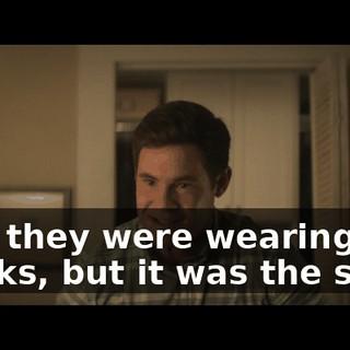 Yes, they were wearing masks, but it was the same