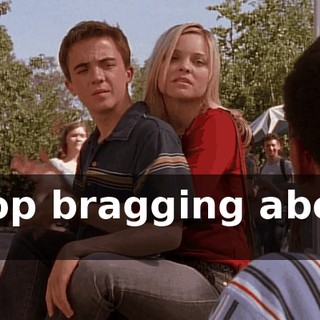 Stop bragging about it.
