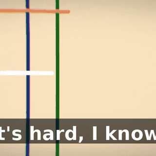 It's hard, I know.