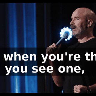But when you're there and you see one,