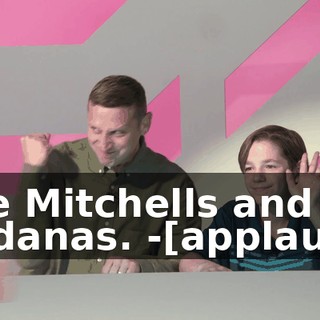 -the Mitchells and the Terdanas. -[applause]