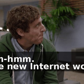 - Mm-hmm. - The new Internet works,
