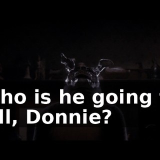 Who is he going to kill, Donnie?