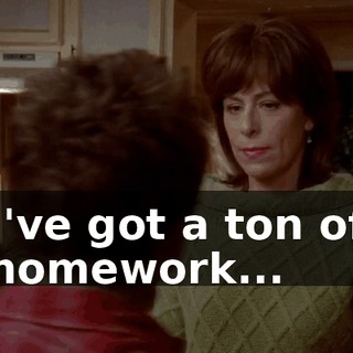 I've got a ton of homework...