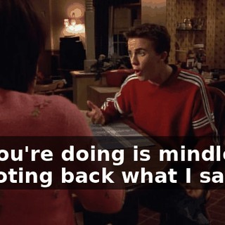 All you're doing is mindlessly parroting back what I say.