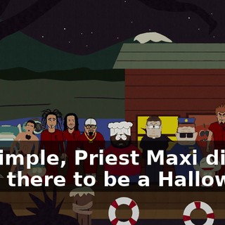 It's simple, Priest Maxi didn't want there to be a Halloween,