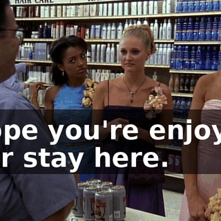 I hope you're enjoying your stay here.