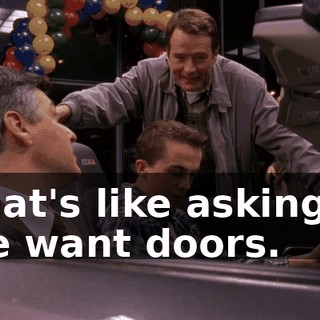 That's like asking if we want doors.