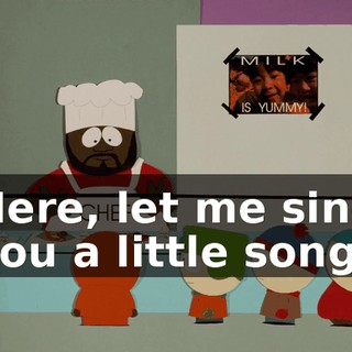 Here, let me sing you a little song.
