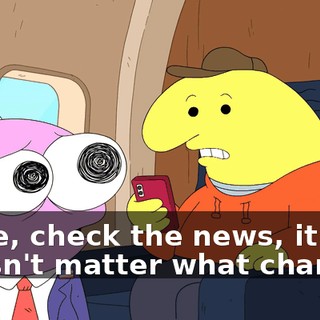 Dude, check the news, it doesn't matter what channel.