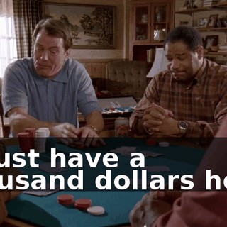 I must have a thousand dollars here.