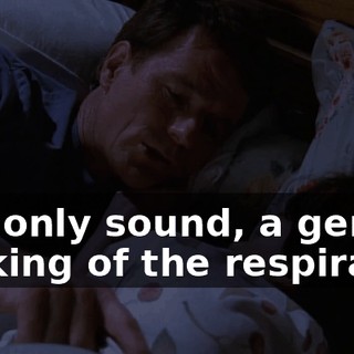 The only sound, a gentle sucking of the respirator.