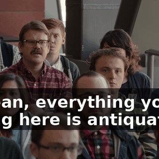 I mean, everything you're doing here is antiquated.
