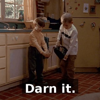 Darn it.