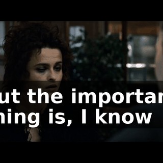 but the important thing is, I know