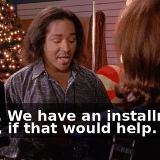 Fine. We have an installment plan, if that would help.