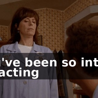 You've been so intent on acting