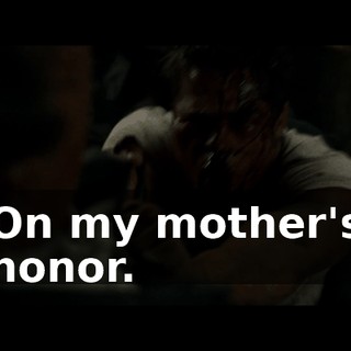 On my mother's honor.