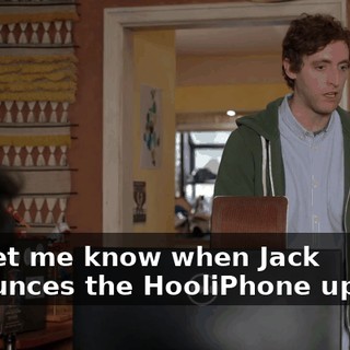 and let me know when Jack announces the HooliPhone update.