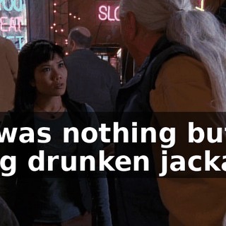 He was nothing but a lying drunken jackass!