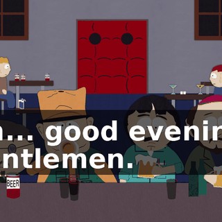 Uh... good evening, gentlemen.