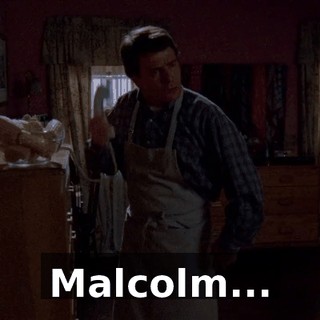 Malcolm...