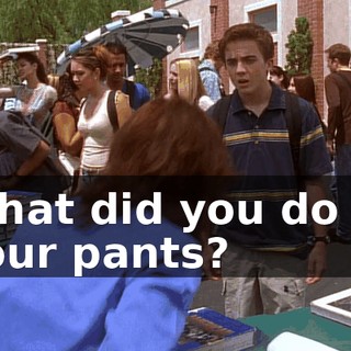 What did you do to your pants?
