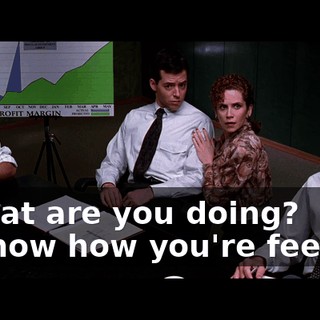 - What are you doing? - l know how you're feeling!