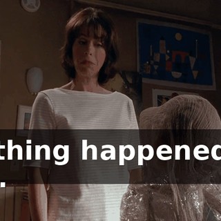Nothing happened to me.