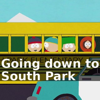 ♪ Going down to South Park ♪