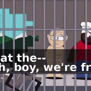 What the-- - Oh, boy, we're free!