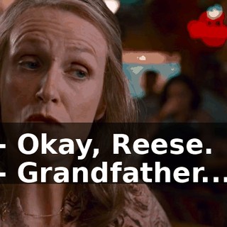 - Okay, Reese. - Grandfather...