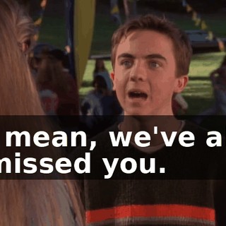 I mean, we've all missed you.