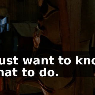 I just want to know what to do.