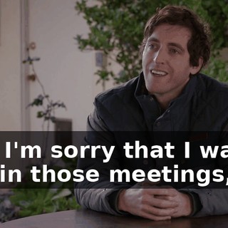 And I'm sorry that I wasn't key in those meetings,