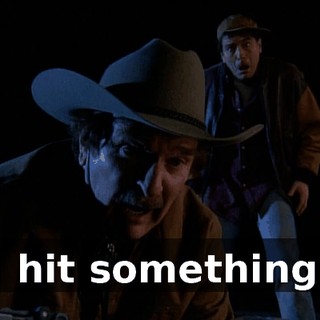 I hit something.