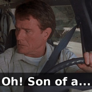 Oh! Son of a...