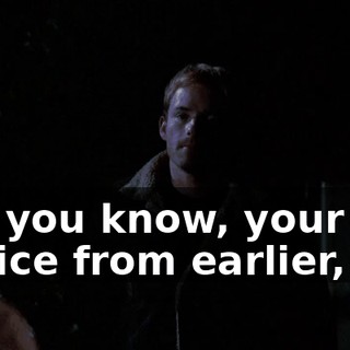 But you know, your advice from earlier, it...