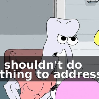 and shouldn't do anything to address it?
