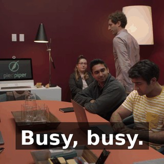 Busy, busy.