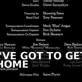 ♪ I'VE GOT TO GET HOME ♪