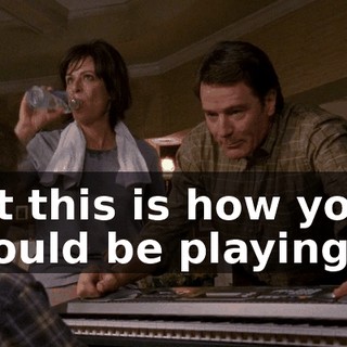but this is how you should be playing it.