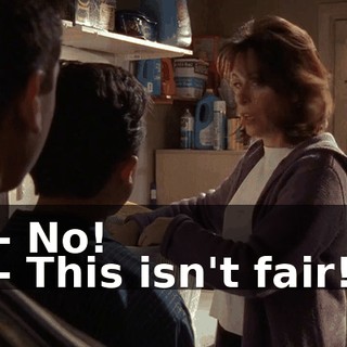 - No! - This isn't fair!