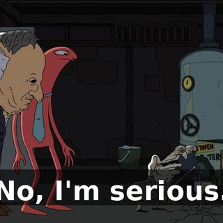 No, I'm serious.