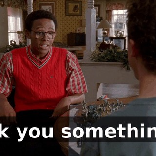 ask you something?
