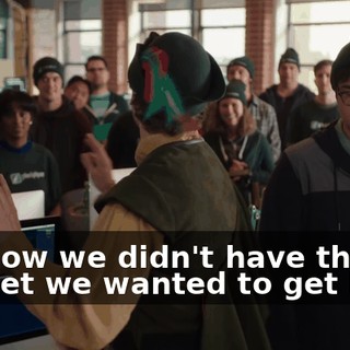 I-I know we didn't have the budget we wanted to get here.