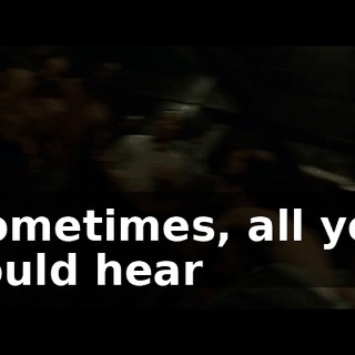 Sometimes, all you could hear